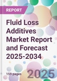 Fluid Loss Additives Market Report and Forecast 2025-2034- Product Image