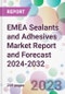 EMEA Sealants and Adhesives Market Report and Forecast 2024-2032 - Product Image