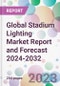 Global Stadium Lighting Market Report and Forecast 2024-2032 - Product Image