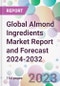 Global Almond Ingredients Market Report and Forecast 2024-2032 - Product Image