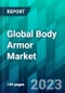 Global Body Armor Market Size, Share, Trend, Forecast Analysis, and Growth Opportunity: 2023-2028 - Product Image