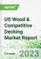 US Wood & Competitive Decking Market Report - Product Thumbnail Image