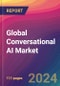 Global Conversational AI Market Size, Market Share, Application Analysis, Regional Outlook, Growth Trends, Key Players, Competitive Strategies and Forecasts, 2024 to 2032 - Product Thumbnail Image
