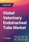 Global Veterinary Endotracheal Tube Market Size, Market Share, Application Analysis, Regional Outlook, Growth Trends, Key Players, Competitive Strategies and Forecasts, 2024 to 2032 - Product Image