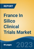 France In Silico Clinical Trials Market, By Region, By Competition Forecast & Opportunities, 2018-2028F- Product Image