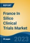 France In Silico Clinical Trials Market, By Region, By Competition Forecast & Opportunities, 2018-2028F - Product Thumbnail Image