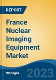 France Nuclear Imaging Equipment Market, By Region, By Competition Forecast & Opportunities, 2018-2028F- Product Image