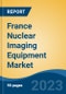 France Nuclear Imaging Equipment Market, By Region, By Competition Forecast & Opportunities, 2018-2028F - Product Image