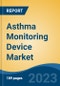 Asthma Monitoring Device Market - Global Industry Size, Share, Trends, Opportunity, and Forecast, 2018-2028F - Product Thumbnail Image