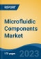 Microfluidic Components Market - Global Industry Size, Share, Trends, Opportunity, and Forecast, 2018-2028F - Product Image