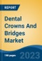 Dental Crowns And Bridges Market - Global Industry Size, Share, Trends, Opportunity, and Forecast, 2018-2028F - Product Thumbnail Image