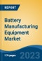 Battery Manufacturing Equipment Market - Global Industry Size, Share, Trends, Opportunity, and Forecast, 2018-2028F - Product Thumbnail Image
