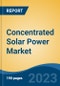 Concentrated Solar Power Market - Global Industry Size, Share, Trends, Opportunity, and Forecast, 2018-2028F - Product Image