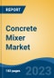 Concrete Mixer Market - Global Industry Size, Share, Trends, Opportunity, and Forecast, 2018-2028F - Product Thumbnail Image