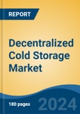 Decentralized Cold Storage Market - Global Industry Size, Share, Trends, Opportunity, and Forecast, 2018-2028F- Product Image