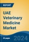 UAE Veterinary Medicine Market, By Region, By Competition Forecast & Opportunities, 2018-2028F - Product Thumbnail Image