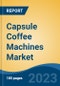Capsule Coffee Machines Market - Global Industry Size, Share, Trends, Opportunity, and Forecast, 2018-2028F - Product Thumbnail Image