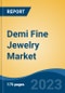 Demi Fine Jewelry Market - Global Industry Size, Share, Trends, Opportunity, and Forecast, 2018-2028F - Product Image