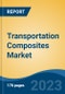 Transportation Composites Market - Global Industry Size, Share, Trends, Opportunity, and Forecast, 2018-2028F - Product Image