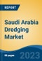 Saudi Arabia Dredging Market, By Region, By Competition Forecast & Opportunities, 2018-2028F - Product Image
