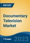 Documentary Television Market - Global Industry Size, Share, Trends, Opportunity, and Forecast, 2018-2028F - Product Image