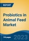 Probiotics in Animal Feed Market - Global Industry Size, Share, Trends, Opportunity, and Forecast, 2018-2028F - Product Thumbnail Image