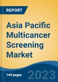 Asia Pacific Multicancer Screening Market, By Region, By Competition Forecast & Opportunities, 2018-2028F- Product Image