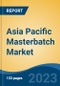 Asia Pacific Masterbatch Market, By Region, By Competition Forecast & Opportunities, 2018-2028F - Product Image