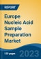 Europe Nucleic Acid Sample Preparation Market, By Region, By Competition Forecast & Opportunities, 2018-2028F - Product Image