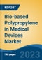 Bio-based Polypropylene in Medical Devices Market - Global Industry Size, Share, Trends, Opportunity, and Forecast, 2018-2028F - Product Image