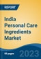 India Personal Care Ingredients Market, By Region, By Competition Forecast & Opportunities, 2019-2029F - Product Image