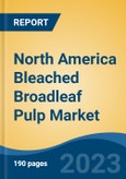 North America Bleached Broadleaf Pulp Market, By Region, By Competition Forecast & Opportunities, 2018-2028F- Product Image