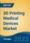 3D Printing Medical Devices Market - Global Industry Size, Share, Trends, Opportunity, and Forecast, 2018-2028F - Product Thumbnail Image