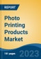 Photo Printing Products Market - Global Industry Size, Share, Trends, Opportunity, and Forecast, 2018-2028F - Product Image