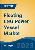 Floating LNG Power Vessel Market - Global Industry Size, Share, Trends, Opportunity, and Forecast, 2018-2028F- Product Image