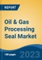 Oil & Gas Processing Seal Market - Global Industry Size, Share, Trends, Opportunity, and Forecast, 2018-2028F - Product Thumbnail Image