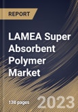 LAMEA Super Absorbent Polymer Market Size, Share & Industry Trends Analysis Report By Type (Sodium Polyacrylate, Polyacrylate/Polyacrylamide, and Others), By Application, By Country and Growth Forecast, 2023 - 2030- Product Image