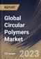 Global Circular Polymers Market Size, Share & Industry Trends Analysis Report By Form, By Application (Food Packaging, Adhesives & Sealants, Interior & Exterior Components, Wires & Cables, and Others), By End-use, By Type, By Regional Outlook and Forecast, 2023 - 2030 - Product Image