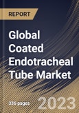 Global Coated Endotracheal Tube Market Size, Share & Industry Trends Analysis Report By Intubation (Orotracheal and Nasotracheal), By End User, By Application (Anesthesia, Emergency Medicine, and Others), By Regional Outlook and Forecast, 2023 - 2030- Product Image