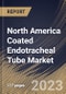 North America Coated Endotracheal Tube Market Size, Share & Industry Trends Analysis Report By Intubation (Orotracheal and Nasotracheal), By End User, By Application (Anesthesia, Emergency Medicine, and Others), By Country and Growth Forecast, 2023 - 2030 - Product Image