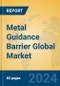 Metal Guidance Barrier Global Market Insights 2024, Analysis and Forecast to 2029, by Manufacturers, Regions, Technology, Application, Product Type - Product Image