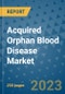 Acquired Orphan Blood Disease Market - Global Industry Analysis, Size, Share, Growth, Trends, and Forecast 2031 - By Product, Technology, Grade, Application, End-user, Region: (North America, Europe, Asia Pacific, Latin America and Middle East and Africa) - Product Image