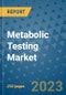 Metabolic Testing Market - Global Industry Analysis, Size, Share, Growth, Trends, and Forecast 2031 - By Product, Technology, Grade, Application, End-user, Region: (North America, Europe, Asia Pacific, Latin America and Middle East and Africa) - Product Thumbnail Image