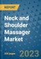 Neck and Shoulder Massager Market - Global Industry Analysis, Size, Share, Growth, Trends, and Forecast 2031 - By Product, Technology, Grade, Application, End-user, Region: (North America, Europe, Asia Pacific, Latin America and Middle East and Africa) - Product Image