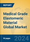 Medical Grade Elastomeric Material Global Market Insights 2024, Analysis and Forecast to 2029, by Manufacturers, Regions, Technology, Product Type- Product Image
