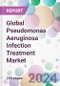 Global Pseudomonas Aeruginosa Infection Treatment Market - Product Thumbnail Image