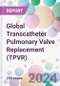 Global Transcatheter Pulmonary Valve Replacement (TPVR) Market Analysis & Forecast to 2024-2034 - Product Image