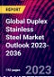 Global Duplex Stainless Steel Market Outlook 2023-2036 - Product Thumbnail Image