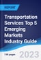 Transportation Services Top 5 Emerging Markets Industry Guide 2018-2027 - Product Thumbnail Image