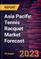 Asia Pacific Tennis Racquet Market Forecast to 2028 - Regional Analysis - By End User and Distribution Channel - Product Thumbnail Image